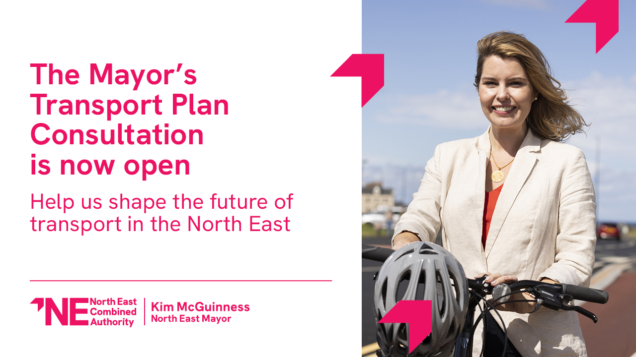 The Mayor's Transport Plan Consultation is now open. Help us shape the future of transport in the north east.